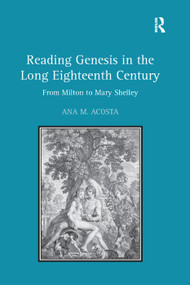 Reading Genesis in the Long Eighteenth Century (From Milton to Mary Shelley) by Ana M. Acosta, 9781138379169