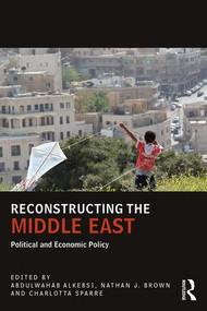 Reconstructing the Middle East (Political and Economic Policy) - 9781138666023 by Abdulwahab Alkebsi, Nathan J Brown, Charlotta Sparre, 9781138666023