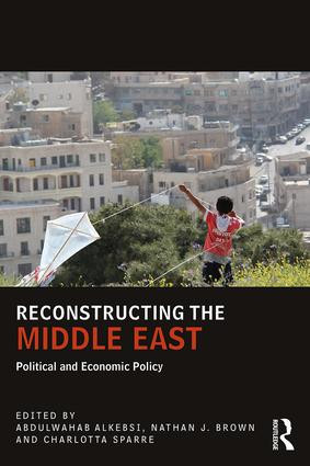 Reconstructing the Middle East (Political and Economic Policy) - 9781138666023 by Abdulwahab Alkebsi, Nathan J Brown, Charlotta Sparre, 9781138666023