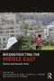 Reconstructing the Middle East (Political and Economic Policy) - 9781138666023 by Abdulwahab Alkebsi, Nathan J Brown, Charlotta Sparre, 9781138666023
