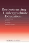 Reconstructing Undergraduate Education (Using Learning Science To Design Effective Courses) by Robert B. Innes, 9781138866836