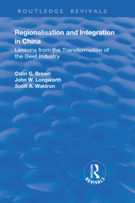 Regionalisation and Integration in China (Lessons from the Transformation of the Beef Industry) - 9781138729780 by Colin Brown, John Longworth, Scott Waldron, 9781138729780