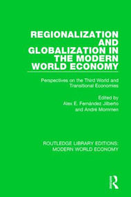 Regionalization and Globalization in the Modern World Economy (Perspectives on the Third World and Transitional Economies) by Alex E. Fernández Jilberto, André Mommen, 9781138637207