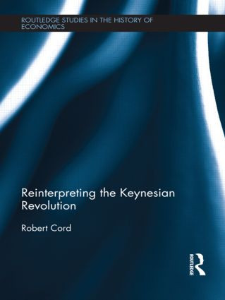 Reinterpreting The Keynesian Revolution by Robert Cord, 9781138902657