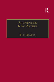 Reinventing King Arthur (The Arthurian Legends in Victorian Culture) by Inga Bryden, 9781138380066