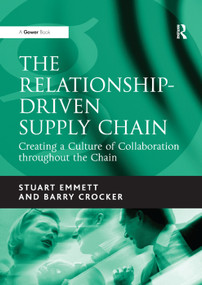 The Relationship-Driven Supply Chain (Creating a Culture of Collaboration throughout the Chain) by Stuart Emmett, Barry Crocker, 9781138380950