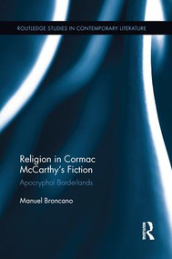 Religion in Cormac McCarthy's Fiction (Apocryphal Borderlands) by Manuel Broncano, 9781138654471