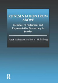 Representation From Above (Members of Parliament and Representative Democracy in Sweden) by Peter Esaiasson, Sören Holmberg, 9781138268944