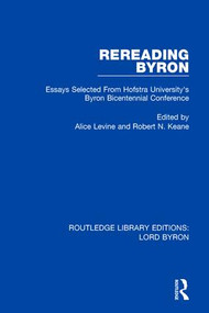 Rereading Byron (Essays Selected from Hofstra University's Byron Bicentennial Conference) by Alice Levine, Robert N. Keane, 9781138675407