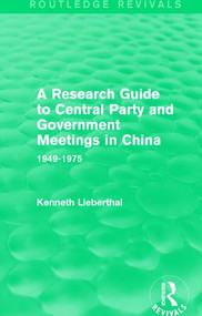 A Research Guide to Central Party and Government Meetings in China (1949-1975) - 9781138645127 by Kenneth Lieberthal, 9781138645127