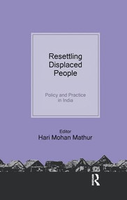 Resettling Displaced People (Policy and Practice in India) - 9781138662704 by Hari Mohan Mathur, 9781138662704