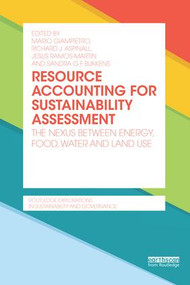 Resource Accounting for Sustainability Assessment (The Nexus between Energy, Food, Water and Land Use) by Mario Giampietro, Richard J. Aspinall, Jesus Ramos-Martin, Sandra G. F. Bukkens, 9781138646957