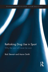 Rethinking Drug Use in Sport (Why the war will never be won) by Bob Stewart, Aaron Smith, 9781138947740