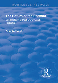 The Return of the Peasant (Land Reform in Post-Communist Romania) - 9781138734210 by A.L. Cartwright, 9781138734210