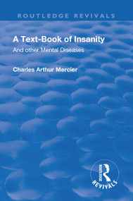 Revival: A Textbook of Insanity (1914) (And Other Mental Diseases) by Charles Arthur Mercier, 9781138563919