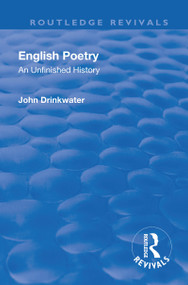 Revival: English Poetry: An unfinished history (1938) (An unfinished history) by John Drinkwater, 9781138566279