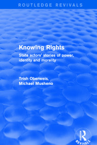Revival: Knowing Rights (2001) (State Actors' Stories of Power, Identity and Morality) - 9781138722767 by Trish Oberweis, Michael Musheno, 9781138722767
