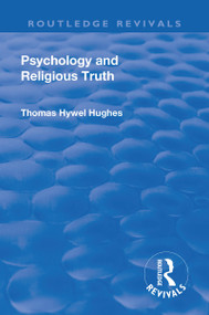 Revival: Psychology and Religious Truth (1942) - 9781138564725 by Thomas Hywel Hughes, 9781138564725