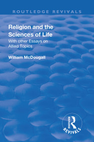 Revival: Religion and the Sciences of Life (1934) (With Other Essays and Allied Topics) by McDougall William, 9781138565289