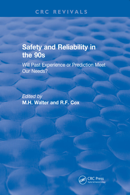 Revival: Safety and Reliability in the 90s (1990) (Will past experience or prediction meet our needs?) by M.H. Walter, R.F. Cox, 9781138561786