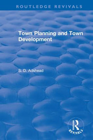 Revival: Town Planning and Town Development (1923) by S. D. Adshead, 9781138566545