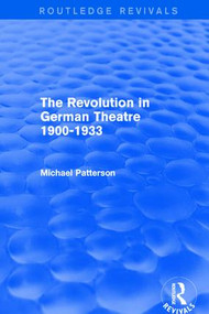 The Revolution in German Theatre 1900-1933 (Routledge Revivals) by Michael Patterson, 9781138658530