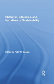 Rhetorics, Literacies, and Narratives of Sustainability by Peter N. Goggin, 9781138809185