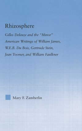 Rhizosphere (Gilles Deleuze and the 'Minor' American Writing of William James, W.E.B. Du Bois, Gertrude Stein, Jean Toomer, and William Falkner) by Mary Zamberlin, 9781138813908