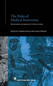 The Risks of Medical Innovation (Risk Perception and Assessment in Historical Context) by Thomas Schlich, Ulrich Tröhler, 9781138867949