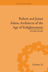 Robert and James Adam, Architects of the Age of Enlightenment by Ariyuki Kondo, 9781138661585
