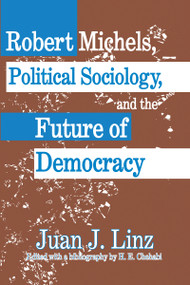 Robert Michels, Political Sociology and the Future of Democracy by Juan Linz, 9781138514263