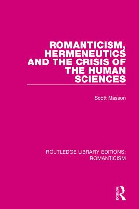 Romanticism, Hermeneutics and the Crisis of the Human Sciences by Scott Masson, 9781138644212