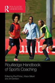 Routledge Handbook of Sports Coaching by Paul Potrac, Wade Gilbert, Jim Denison, 9781138860438