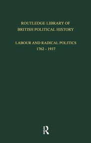 Routledge Library of British Political History (Volume 3: Labour and Radical Politics 1762-1937) by S. Maccoby, 9781138867604