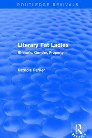 Routledge Revivals: Literary Fat Ladies (1987) (Rhetoric, Gender, Property) by Patricia Parker, 9781138212091