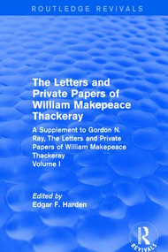Routledge Revivals: The Letters and Private Papers of William Makepeace Thackeray, Volume I by Edgar F. Harden, 9781138214699