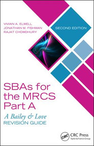 SBAs for the MRCS Part A: A Bailey & Love Revision Guide by Vivian A. Elwell, Jonathan M. Fishman, Rajat Chowdhury, 9781138501997