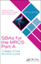 SBAs for the MRCS Part A: A Bailey & Love Revision Guide by Vivian A. Elwell, Jonathan M. Fishman, Rajat Chowdhury, 9781138501997