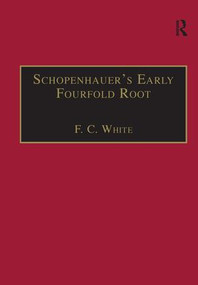 Schopenhauer's Early Fourfold Root (Translation and Commentary) - 9781138276857 by F. C. White, 9781138276857