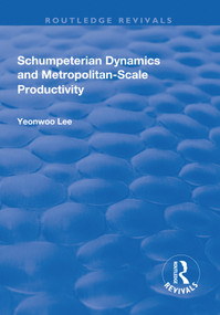 Schumpeterian Dynamics and Metropolitan-Scale Productivity - 9781138718906 by Yeonwoo Lee, 9781138718906
