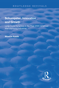 Schumpeter, Innovation and Growth (Long-Cycle Dynamics in the Post-WWII American Manufacturing Industries) - 9781138725096 by Mümtaz Keklik, 9781138725096
