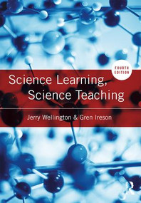 Science Learning, Science Teaching by Jerry Wellington, Gren Ireson, 9781138654105