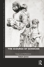 The Scourge of Genocide (Essays and Reflections) by Adam Jones, 9781138815988