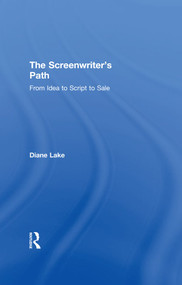 The Screenwriter's Path (From Idea to Script to Sale) by Diane Lake, 9781138647398