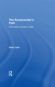 The Screenwriter's Path (From Idea to Script to Sale) by Diane Lake, 9781138647398