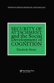 Security of Attachment and the Social Development of Cognition by Elizabeth Meins, 9781138877115