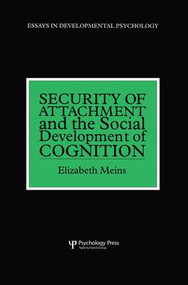 Security of Attachment and the Social Development of Cognition by Elizabeth Meins, 9781138877115
