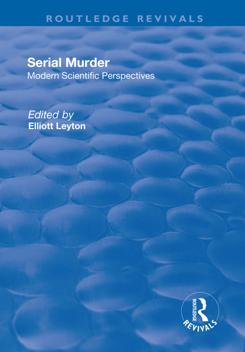 Serial Murder (Modern Scientific Perspectives) by Elliott Leyton, 9781138716957