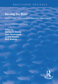Serving the State (Global Public Administration Education and Training Volume II: Diversity and Change) - 9781138716858 by Morton R. Davies, John Greenwood, Nicholas Walkley, 9781138716858