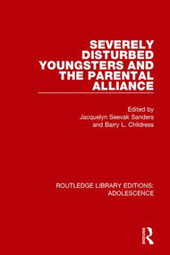 Severely Disturbed Youngsters and the Parental Alliance - 9781138962255 by Jacquelyn Sanders, Barry Childress, 9781138962255